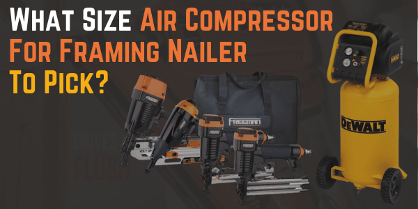 Which Air Compressor For Framing Nailer