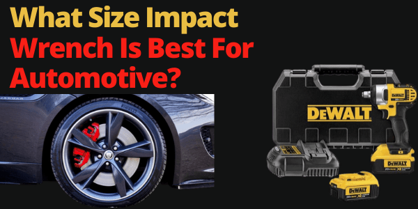 What Size Impact Wrench Is Best For Automotive