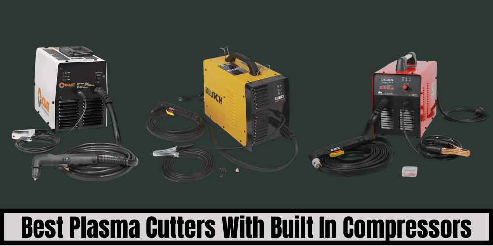 Best Plasma Cutters With Built In Compressors